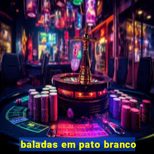 baladas em pato branco